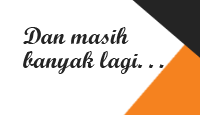 Dan masih banyak lagi